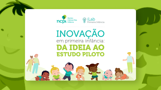 Capa da publicação "Inovação em primeira infância: da ideia ao estudo piloto"